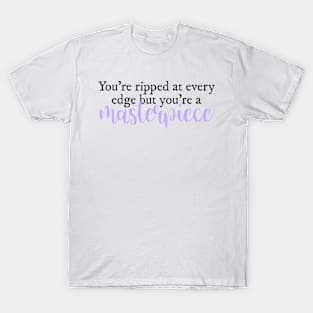 You're ripped at every edge but you're a masterpiece Halsey lyrics T-Shirt